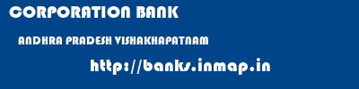CORPORATION BANK  ANDHRA PRADESH VISHAKHAPATNAM    banks information 